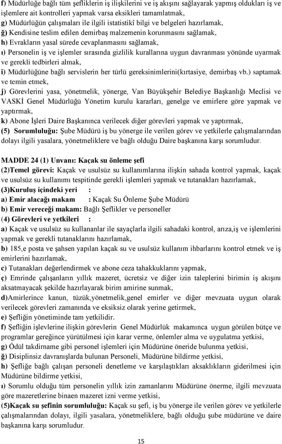 sırasında gizlilik kurallarına uygun davranması yönünde uyarmak ve gerekli tedbirleri almak, i) Müdürlüğüne bağlı servislerin her türlü gereksinimlerini(kırtasiye, demirbaş vb.