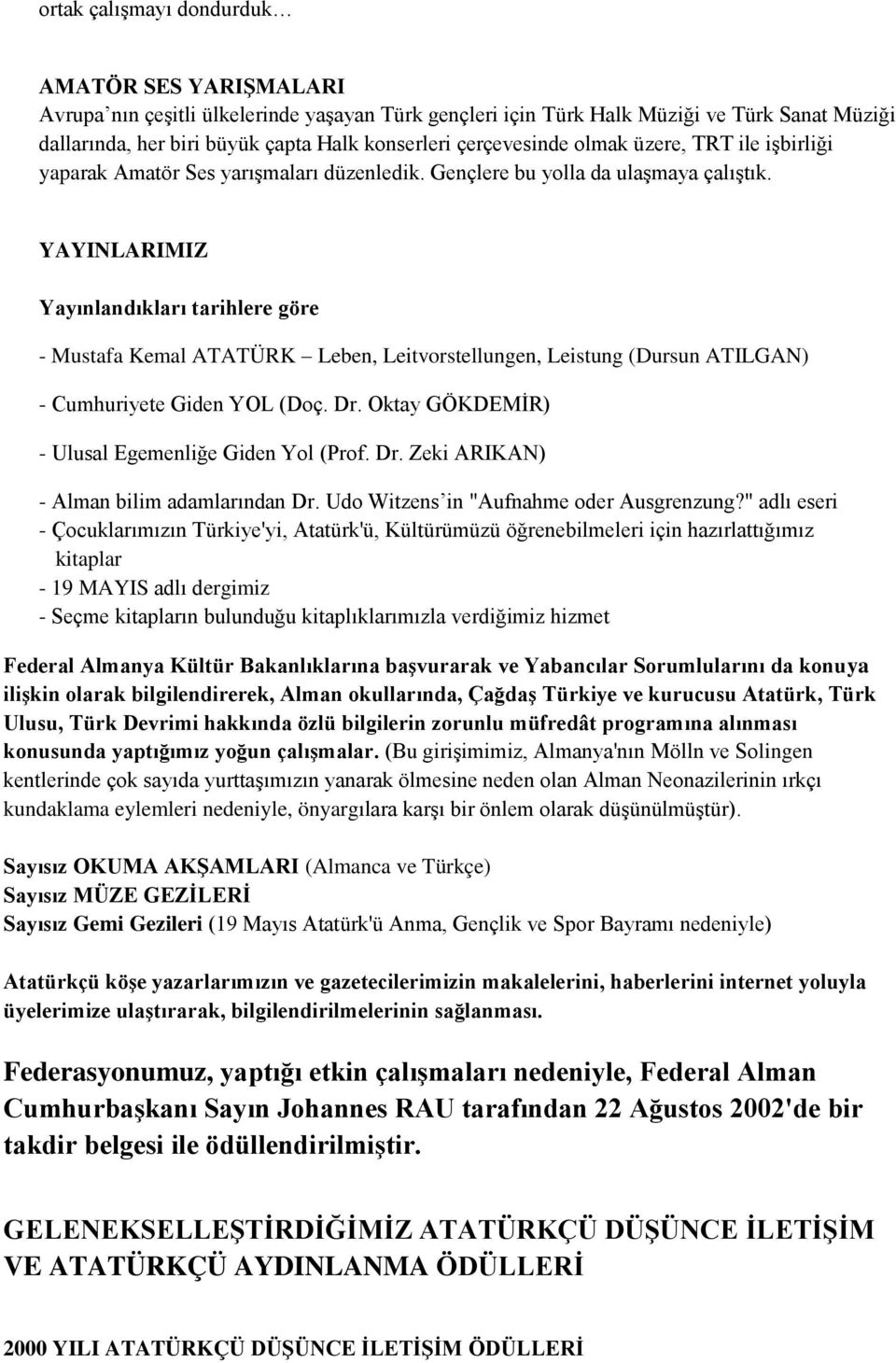 YAYINLARIMIZ Yayınlandıkları tarihlere göre - Mustafa Kemal ATATÜRK Leben, Leitvorstellungen, Leistung (Dursun ATILGAN) - Cumhuriyete Giden YOL (Doç. Dr.
