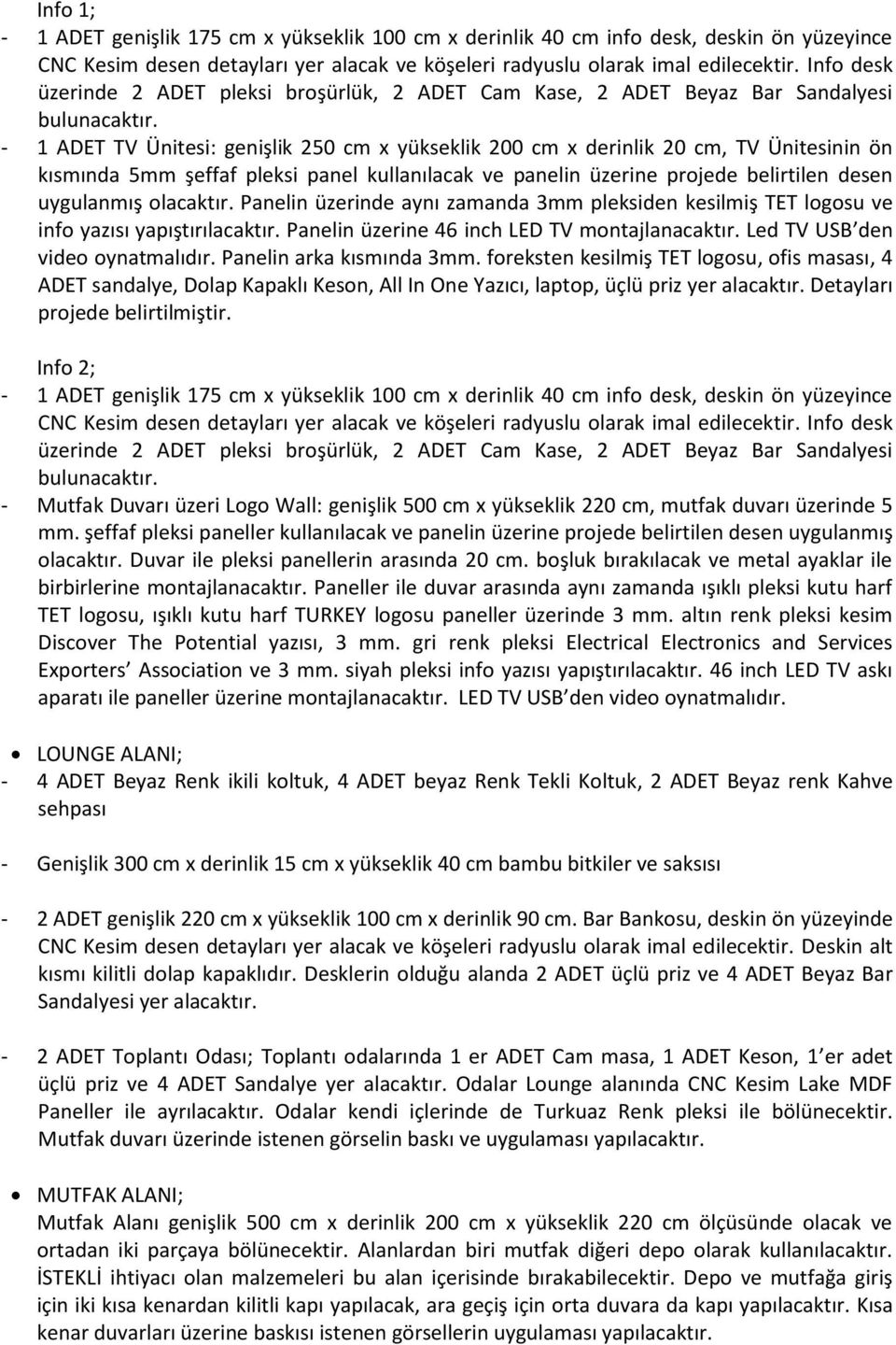 - 1 ADET TV Ünitesi: genişlik 250 cm x yükseklik 200 cm x derinlik 20 cm, TV Ünitesinin ön kısmında 5mm şeffaf pleksi panel kullanılacak ve panelin üzerine projede belirtilen desen uygulanmış