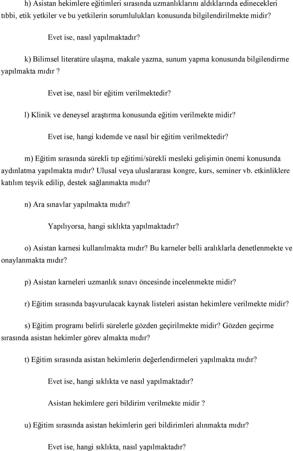 l) Klinik ve deneysel araştırma konusunda eğitim verilmekte midir? Evet ise, hangi kıdemde ve nasıl bir eğitim verilmektedir?