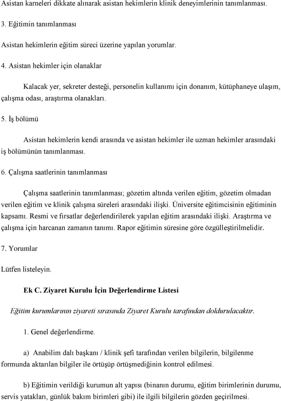 İş bölümü Asistan hekimlerin kendi arasında ve asistan hekimler ile uzman hekimler arasındaki iş bölümünün tanımlanması. 6.