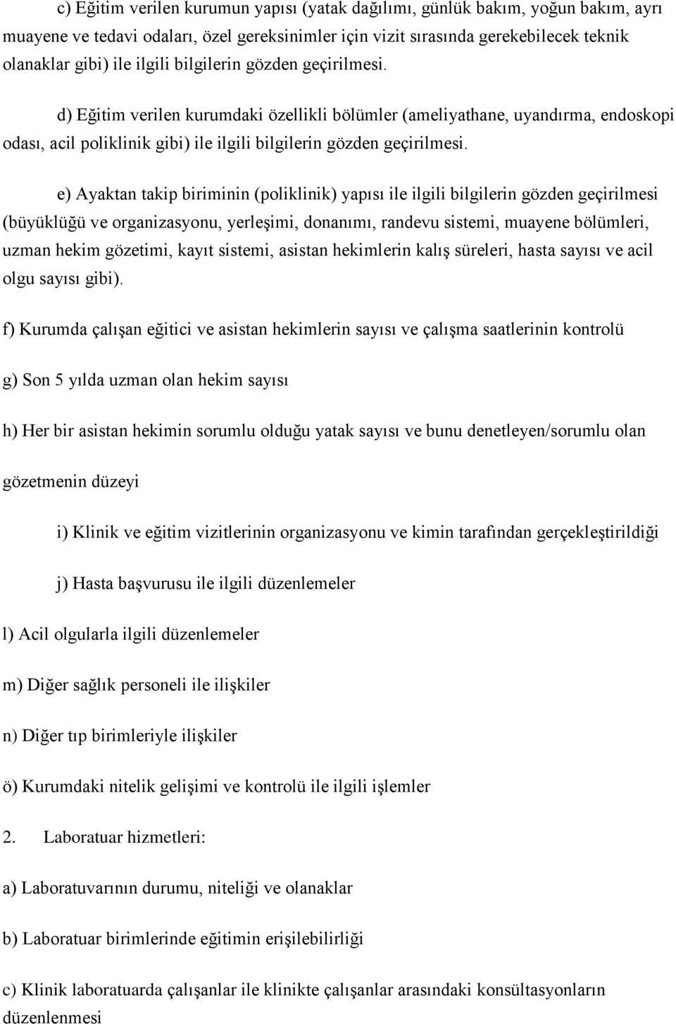 e) Ayaktan takip biriminin (poliklinik) yapısı ile ilgili bilgilerin gözden geçirilmesi (büyüklüğü ve organizasyonu, yerleşimi, donanımı, randevu sistemi, muayene bölümleri, uzman hekim gözetimi,