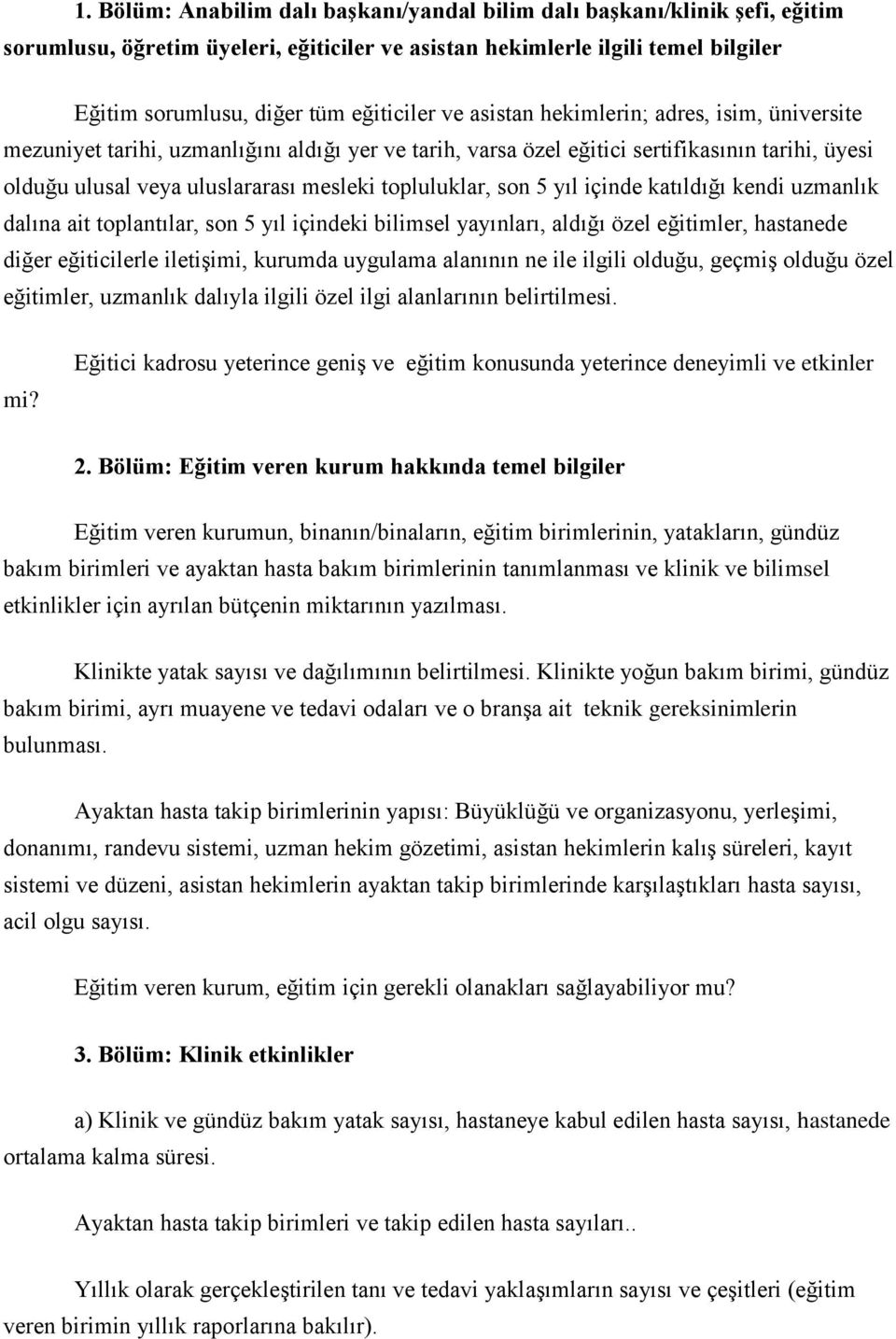 son 5 yıl içinde katıldığı kendi uzmanlık dalına ait toplantılar, son 5 yıl içindeki bilimsel yayınları, aldığı özel eğitimler, hastanede diğer eğiticilerle iletişimi, kurumda uygulama alanının ne