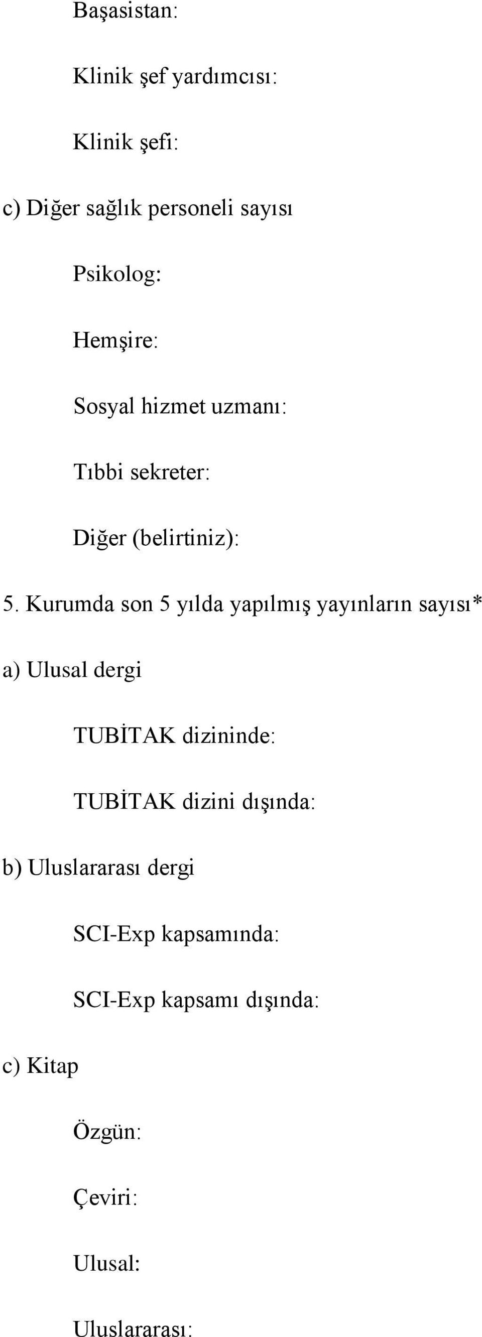 Kurumda son 5 yılda yapılmış yayınların sayısı* a) Ulusal dergi TUBİTAK dizininde: TUBİTAK