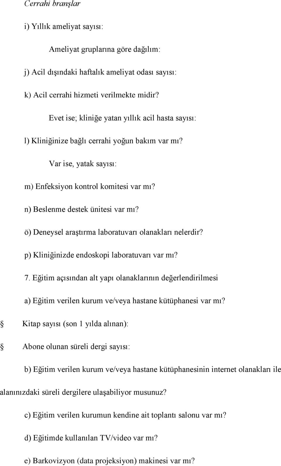 ö) Deneysel araştırma laboratuvarı olanakları nelerdir? p) Kliniğinizde endoskopi laboratuvarı var mı? 7.