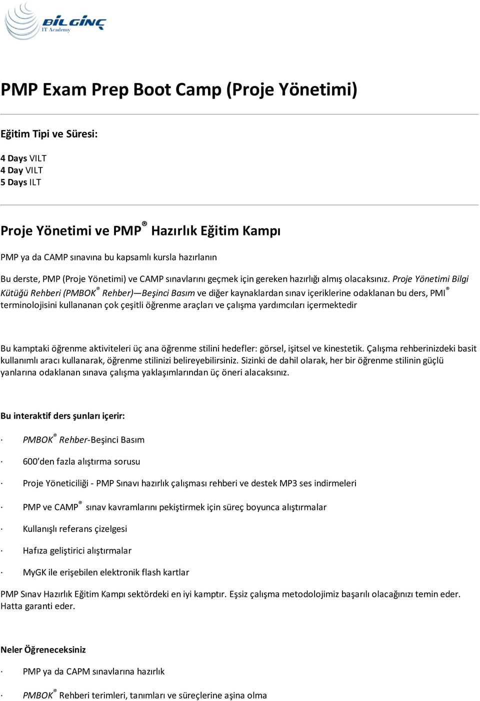 Proje Yönetimi Bilgi Kütüğü Rehberi (PMBOK Rehber) Beşinci Basım ve diğer kaynaklardan sınav içeriklerine odaklanan bu ders, PMI terminolojisini kullananan çok çeşitli öğrenme araçları ve çalışma