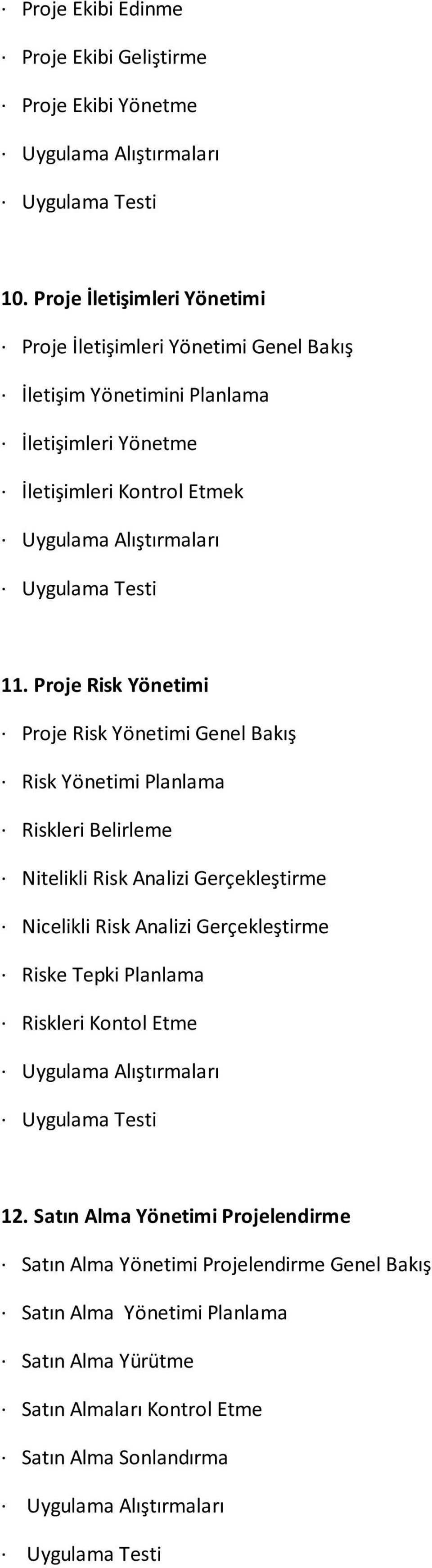 Proje Risk Yönetimi Proje Risk Yönetimi Genel Bakış Risk Yönetimi Planlama Riskleri Belirleme Nitelikli Risk Analizi Gerçekleştirme Nicelikli Risk