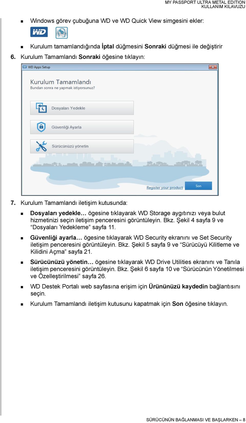 Şekil 4 sayfa 9 ve Dosyaları Yedekleme sayfa 11. Güvenliği ayarla ögesine tıklayarak WD Security ekranını ve Set Security iletişim penceresini görüntüleyin. Bkz.