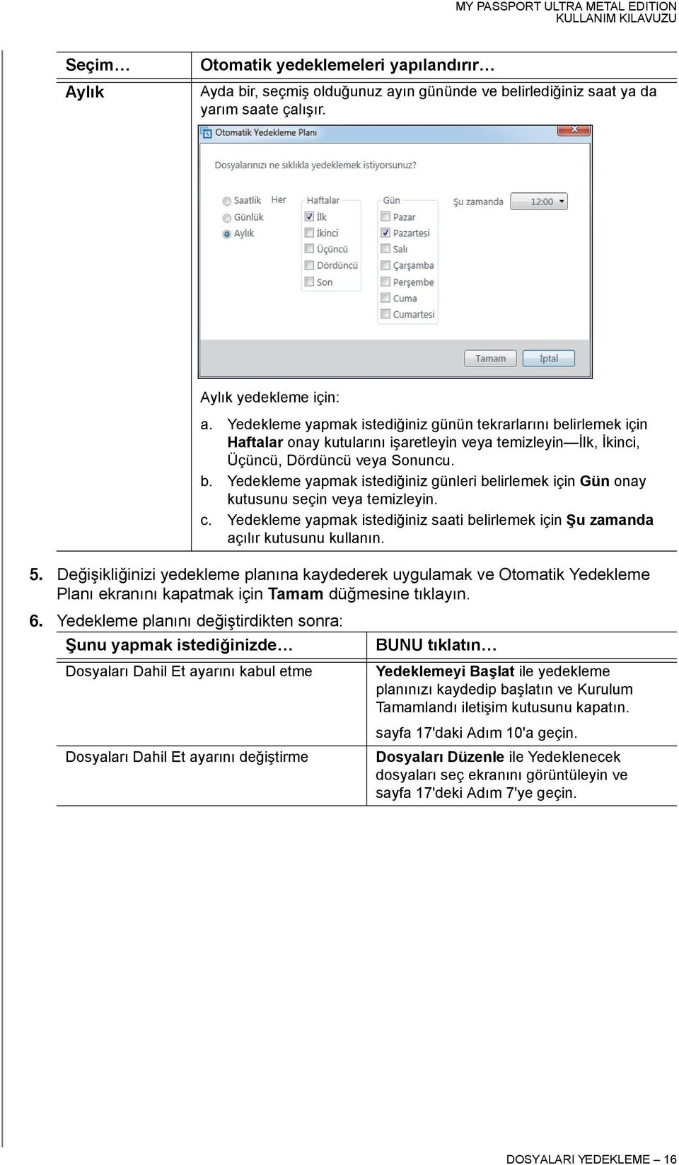 c. Yedekleme yapmak istediğiniz saati belirlemek için Şu zamanda açılır kutusunu kullanın. 5.