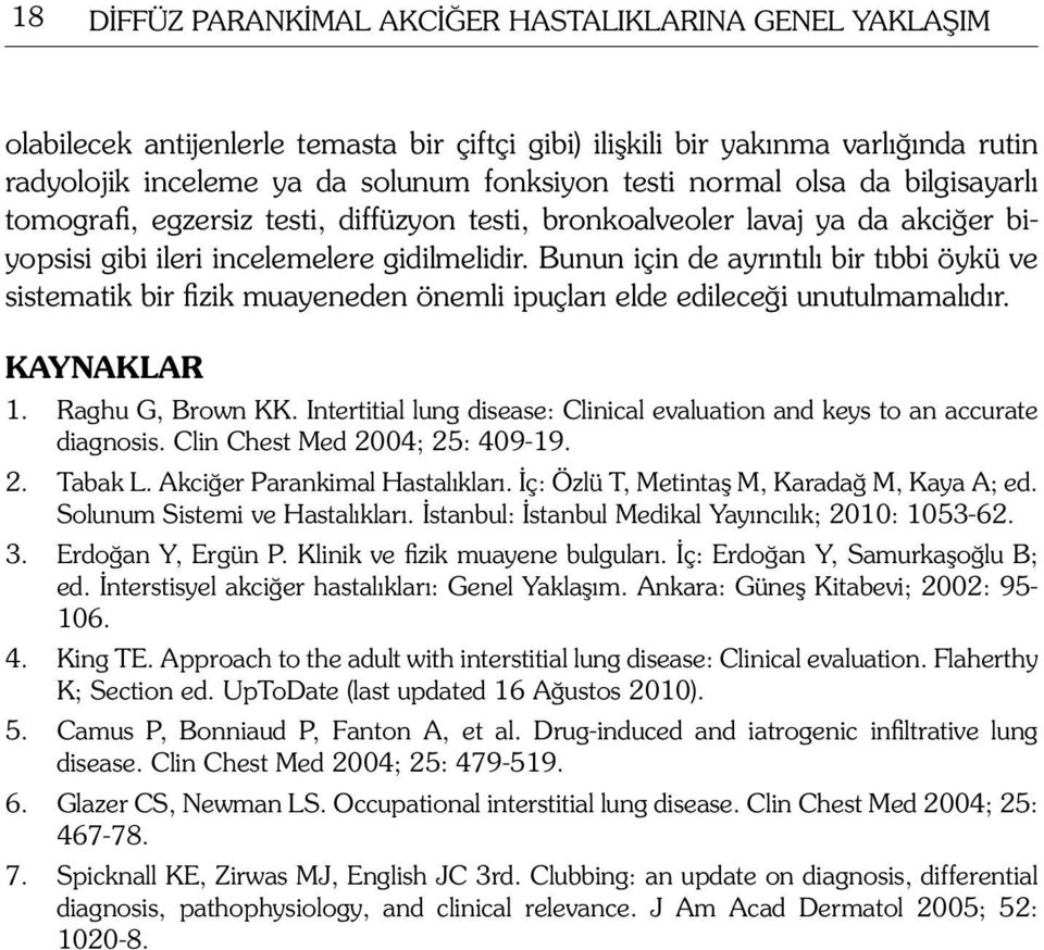 Bunun için de ayrıntılı bir tıbbi öykü ve sistematik bir fizik muayeneden önemli ipuçları elde edileceği unutulmamalıdır. KAYNAKLAR 1. Raghu G, Brown KK.