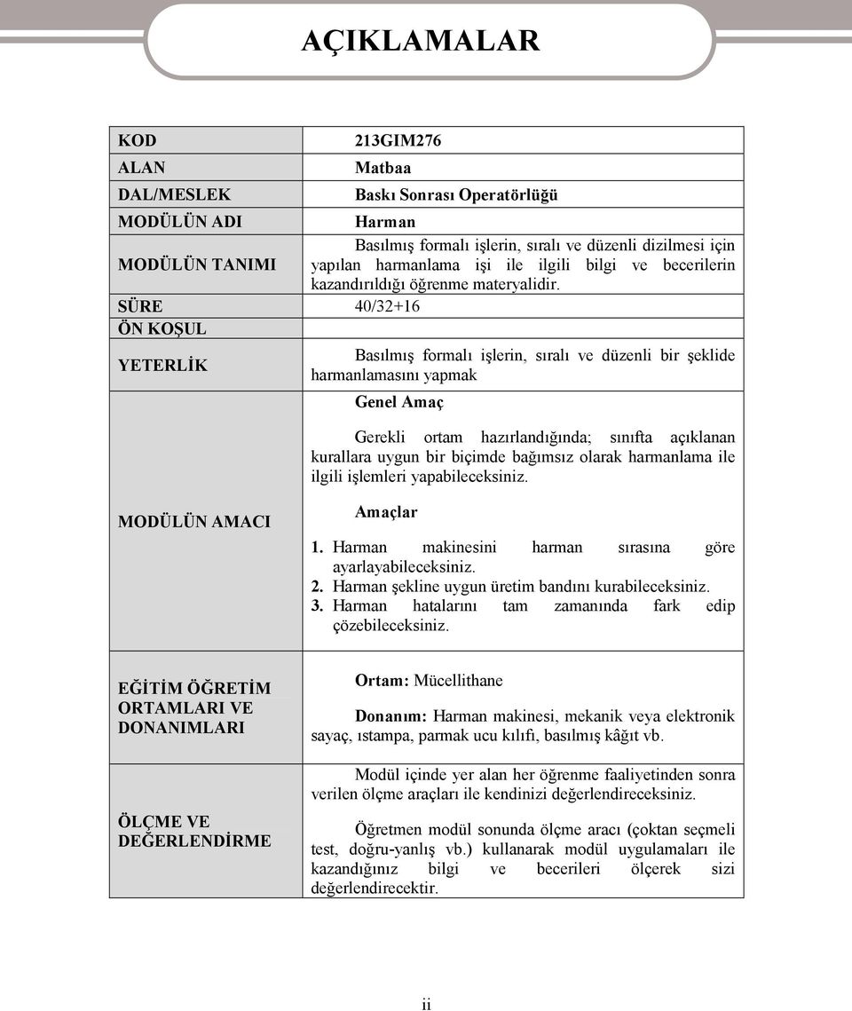 SÜRE 40/32+16 ÖN KOŞUL YETERLİK AÇIKLAMALAR Basılmış formalı işlerin, sıralı ve düzenli bir şeklide harmanlamasını yapmak Genel Amaç Gerekli ortam hazırlandığında; sınıfta açıklanan kurallara uygun