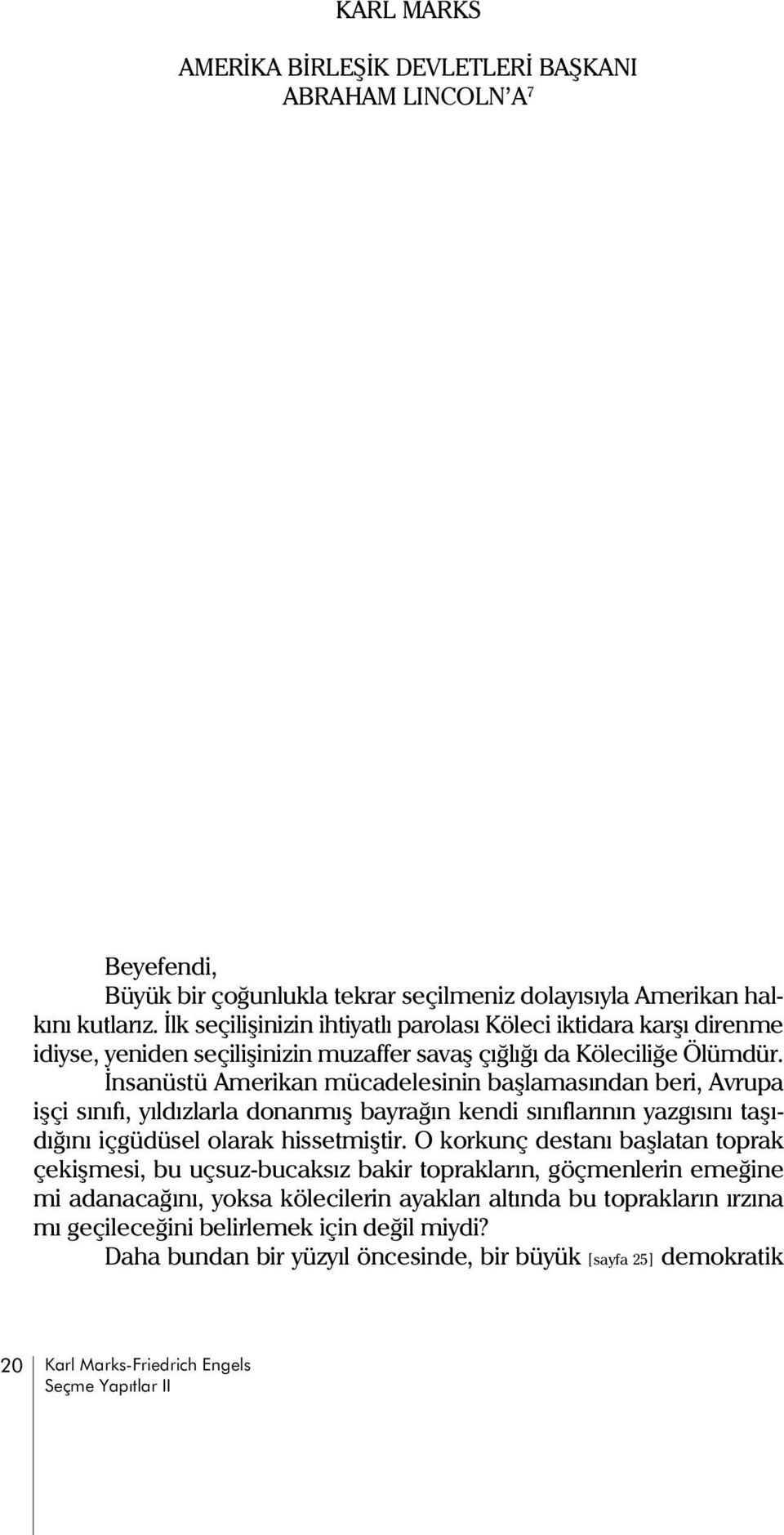 Ýnsanüstü Amerikan mücadelesinin baþlamasýndan beri, Avrupa iþçi sýnýfý, yýldýzlarla donanmýþ bayraðýn kendi sýnýflarýnýn yazgýsýný taþýdýðýný içgüdüsel olarak hissetmiþtir.