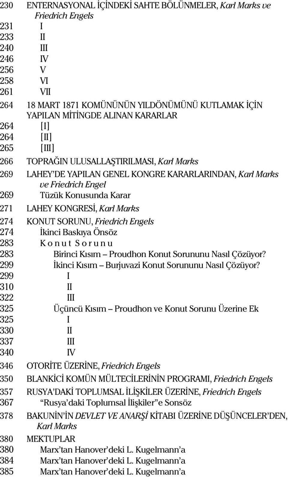 LAHEY KONGRESÝ, Karl Marks 274 KONUT SORUNU, riedrich Engels 274 Ýkinci Baskýya Önsöz 283 K o n u t S o r u n u 283 Birinci Kýsým Proudhon Konut Sorununu Nasýl Çözüyor?