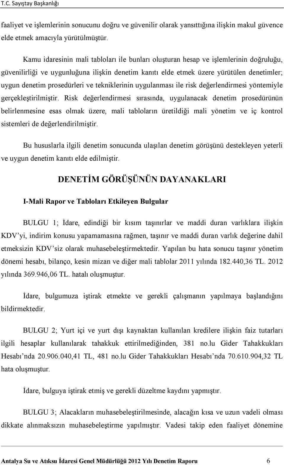 prosedürleri ve tekniklerinin uygulanması ile risk değerlendirmesi yöntemiyle gerçekleştirilmiştir.