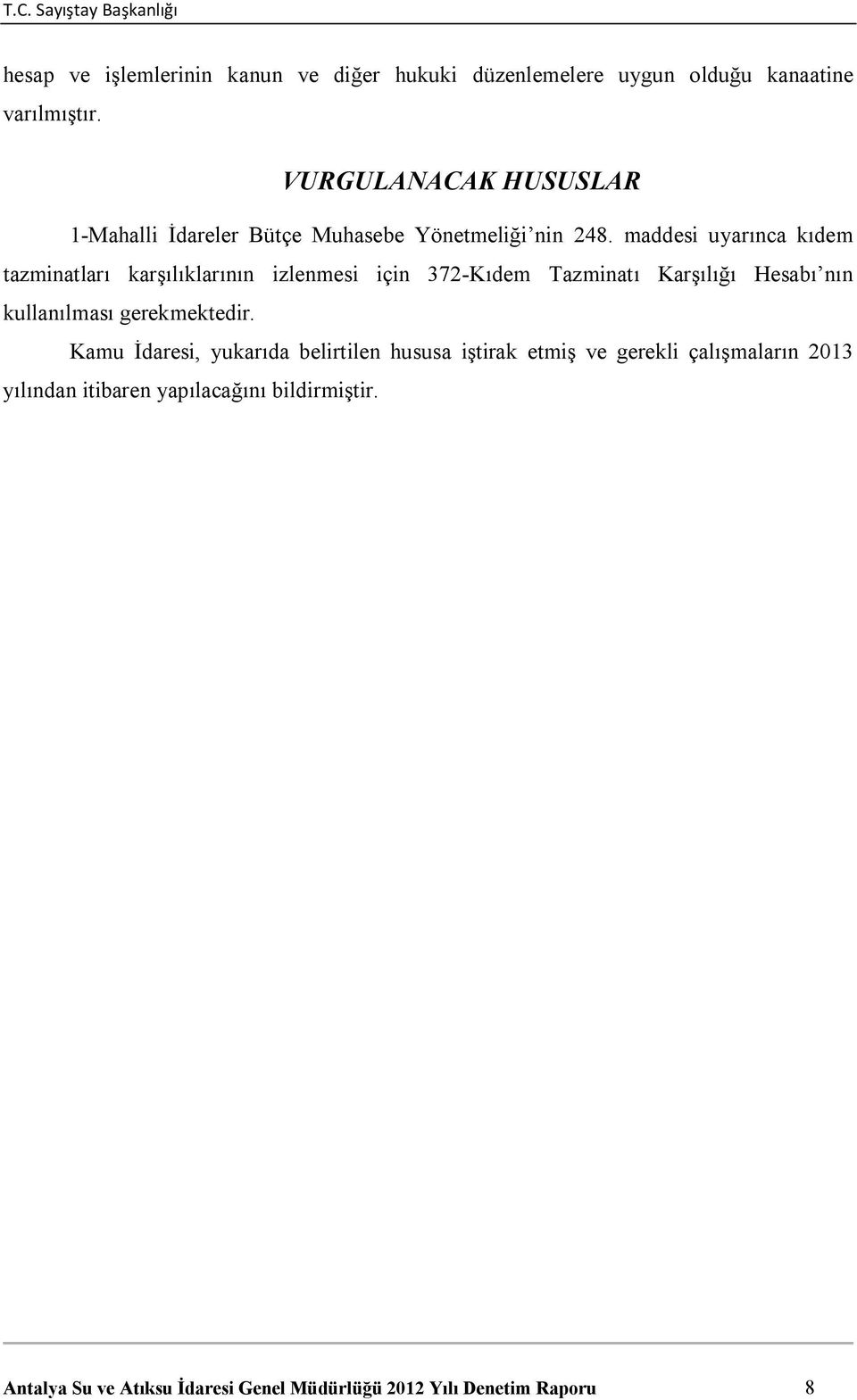 maddesi uyarınca kıdem tazminatları karşılıklarının izlenmesi için 372-Kıdem Tazminatı Karşılığı Hesabı nın kullanılması