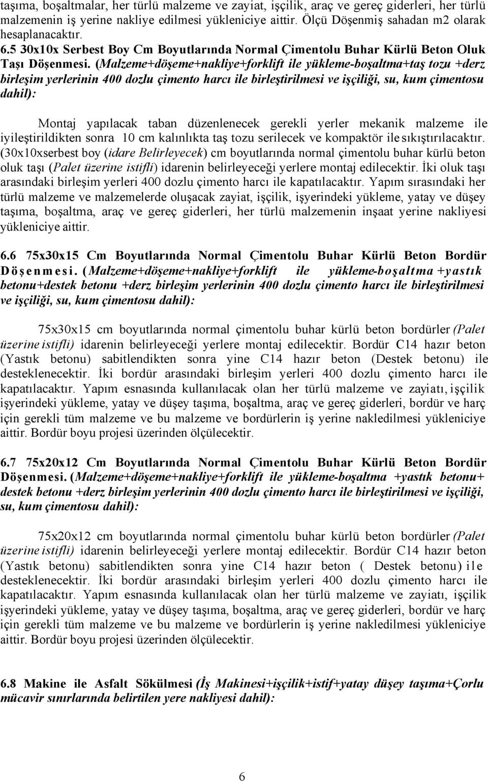 (Malzeme+döşeme+nakliye+forklift ile yükleme-boşaltma+taş tozu +derz birleşim yerlerinin 400 dozlu çimento harcı ile birleştirilmesi ve işçiliği, su, kum çimentosu dahil): Montaj yapılacak taban