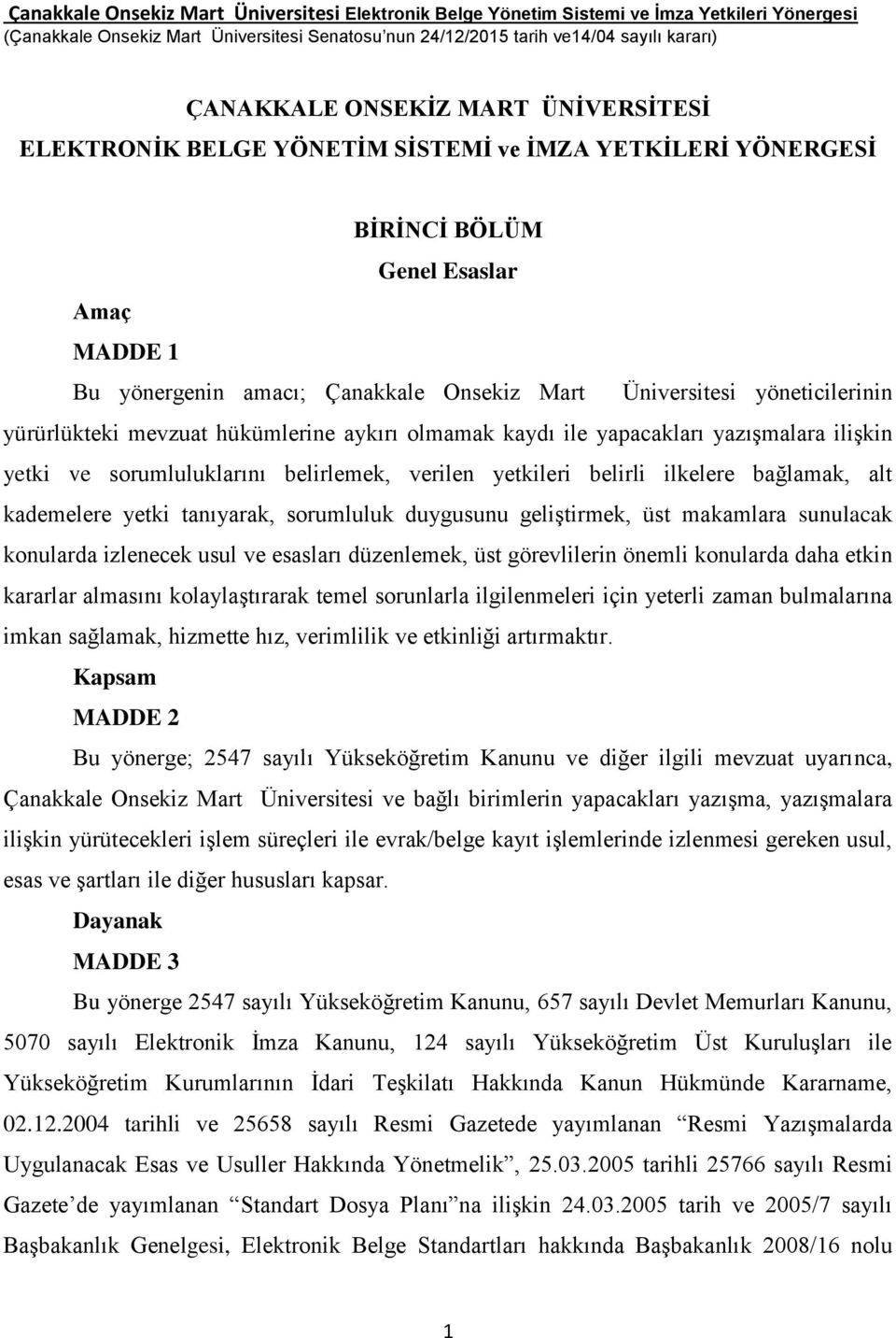 yöneticilerinin yürürlükteki mevzuat hükümlerine aykırı olmamak kaydı ile yapacakları yazışmalara ilişkin yetki ve sorumluluklarını belirlemek, verilen yetkileri belirli ilkelere bağlamak, alt