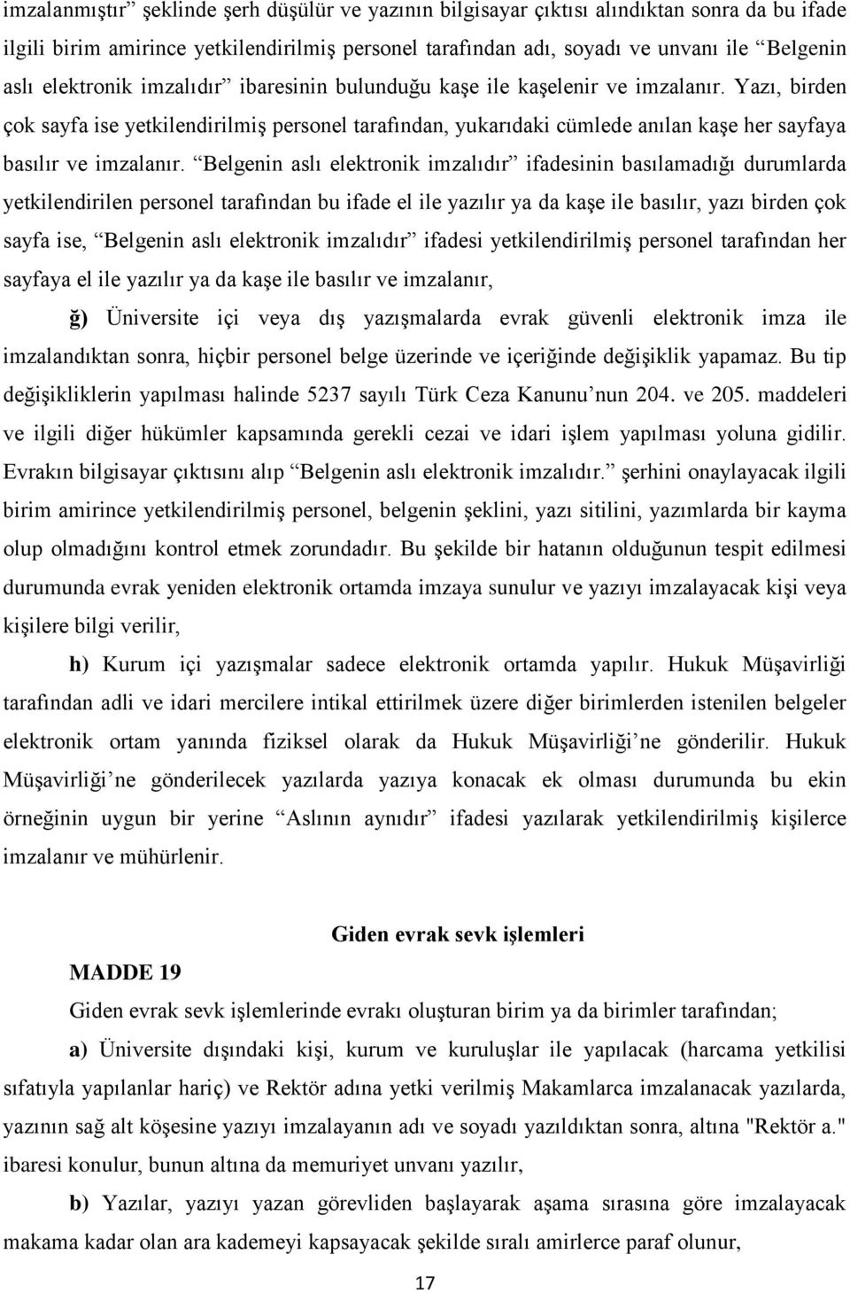 Yazı, birden çok sayfa ise yetkilendirilmiş personel tarafından, yukarıdaki cümlede anılan kaşe her sayfaya basılır ve imzalanır.