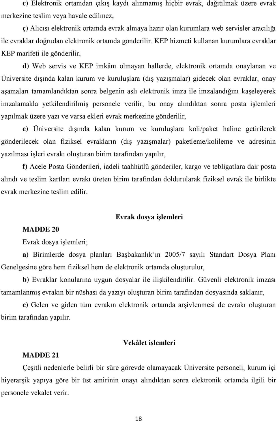 KEP hizmeti kullanan kurumlara evraklar KEP marifeti ile gönderilir, d) Web servis ve KEP imkânı olmayan hallerde, elektronik ortamda onaylanan ve Üniversite dışında kalan kurum ve kuruluşlara (dış