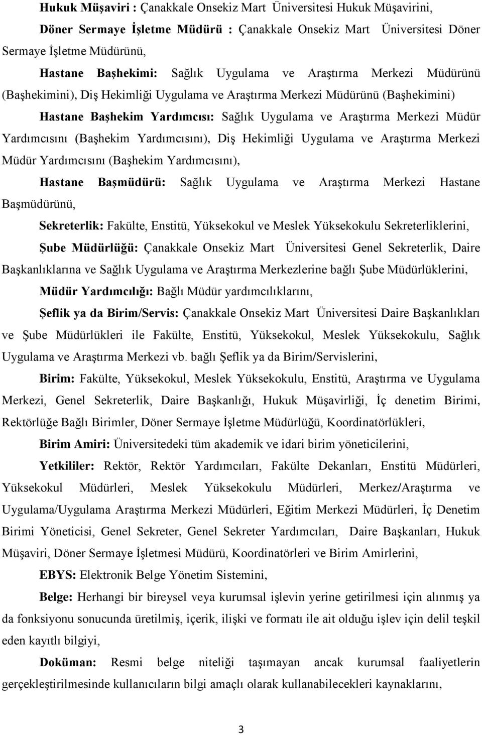 Yardımcısını (Başhekim Yardımcısını), Diş Hekimliği Uygulama ve Araştırma Merkezi Müdür Yardımcısını (Başhekim Yardımcısını), Hastane Başmüdürü: Sağlık Uygulama ve Araştırma Merkezi Hastane