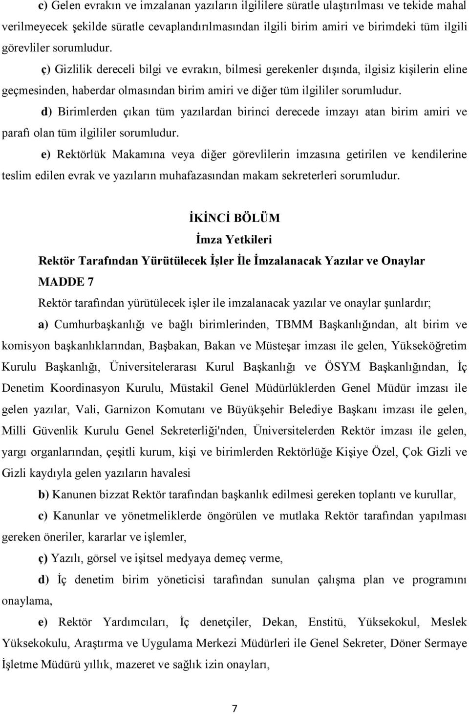 d) Birimlerden çıkan tüm yazılardan birinci derecede imzayı atan birim amiri ve parafı olan tüm ilgililer sorumludur.