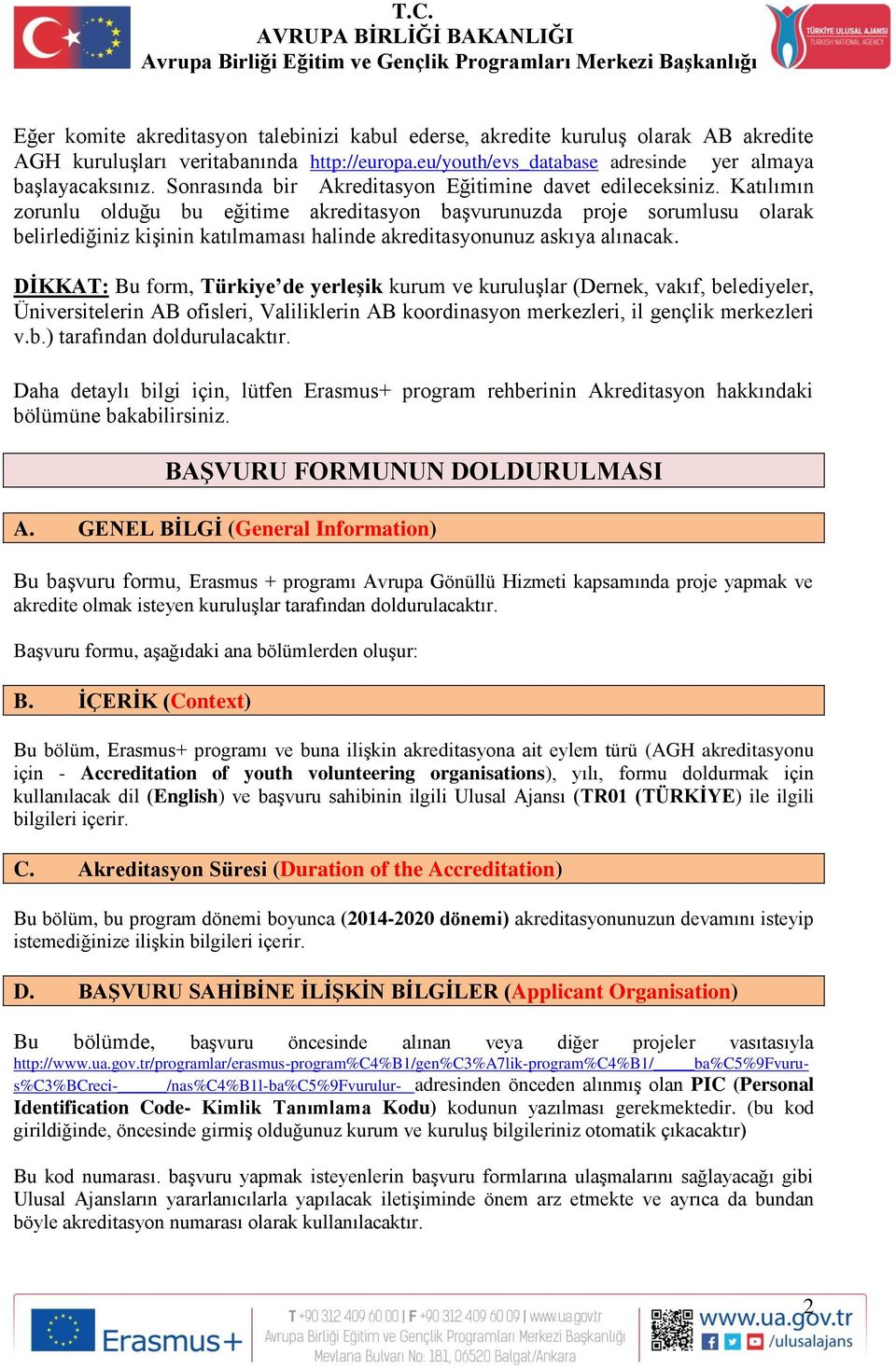 Katılımın zorunlu olduğu bu eğitime akreditasyon başvurunuzda proje sorumlusu olarak belirlediğiniz kişinin katılmaması halinde akreditasyonunuz askıya alınacak.