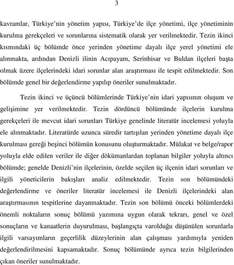 idari sorunlar alan aratırması ile tespit edilmektedir. Son bölümde genel bir deerlendirme yapılıp öneriler sunulmaktadır.