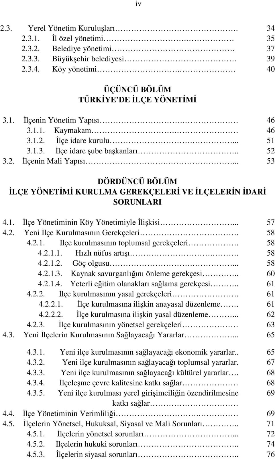 .. 57 4.2. Yeni lçe Kurulmasının Gerekçeleri. 58 4.2.1. lçe kurulmasının toplumsal gerekçeleri. 58 4.2.1.1. Hızlı nüfus artıı.. 58 4.2.1.2. Göç olgusu.... 58 4.2.1.3.