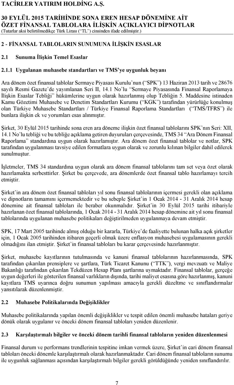 1 Uygulanan muhasebe standartları ve TMS ye uygunluk beyanı Ara dönem özet finansal tablolar Sermaye Piyasası Kurulu nun ( SPK ) 13 Haziran 2013 tarih ve 28676 sayılı Resmi Gazete de yayımlanan Seri