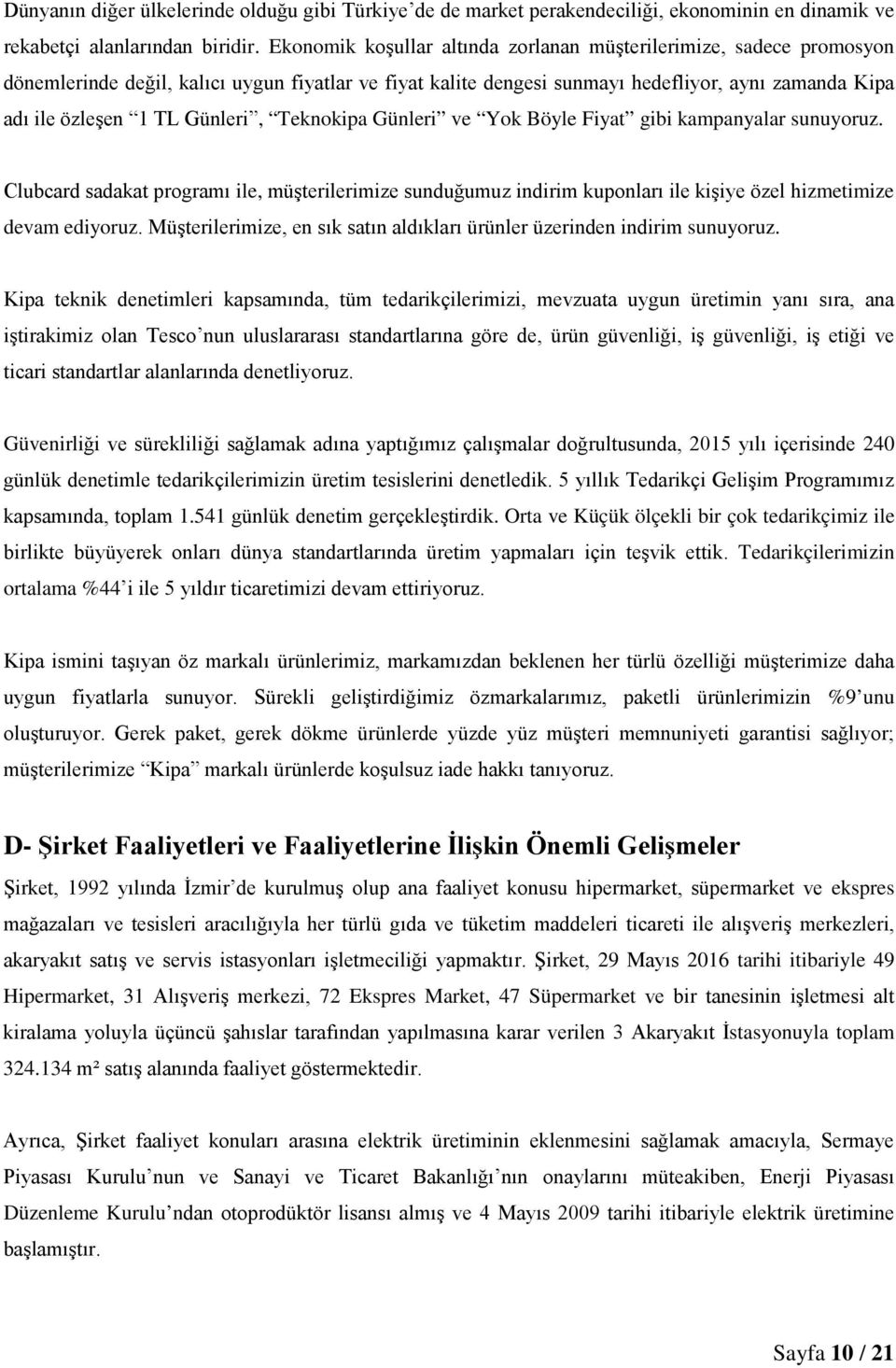 Günleri, Teknokipa Günleri ve Yok Böyle Fiyat gibi kampanyalar sunuyoruz. Clubcard sadakat programı ile, müşterilerimize sunduğumuz indirim kuponları ile kişiye özel hizmetimize devam ediyoruz.