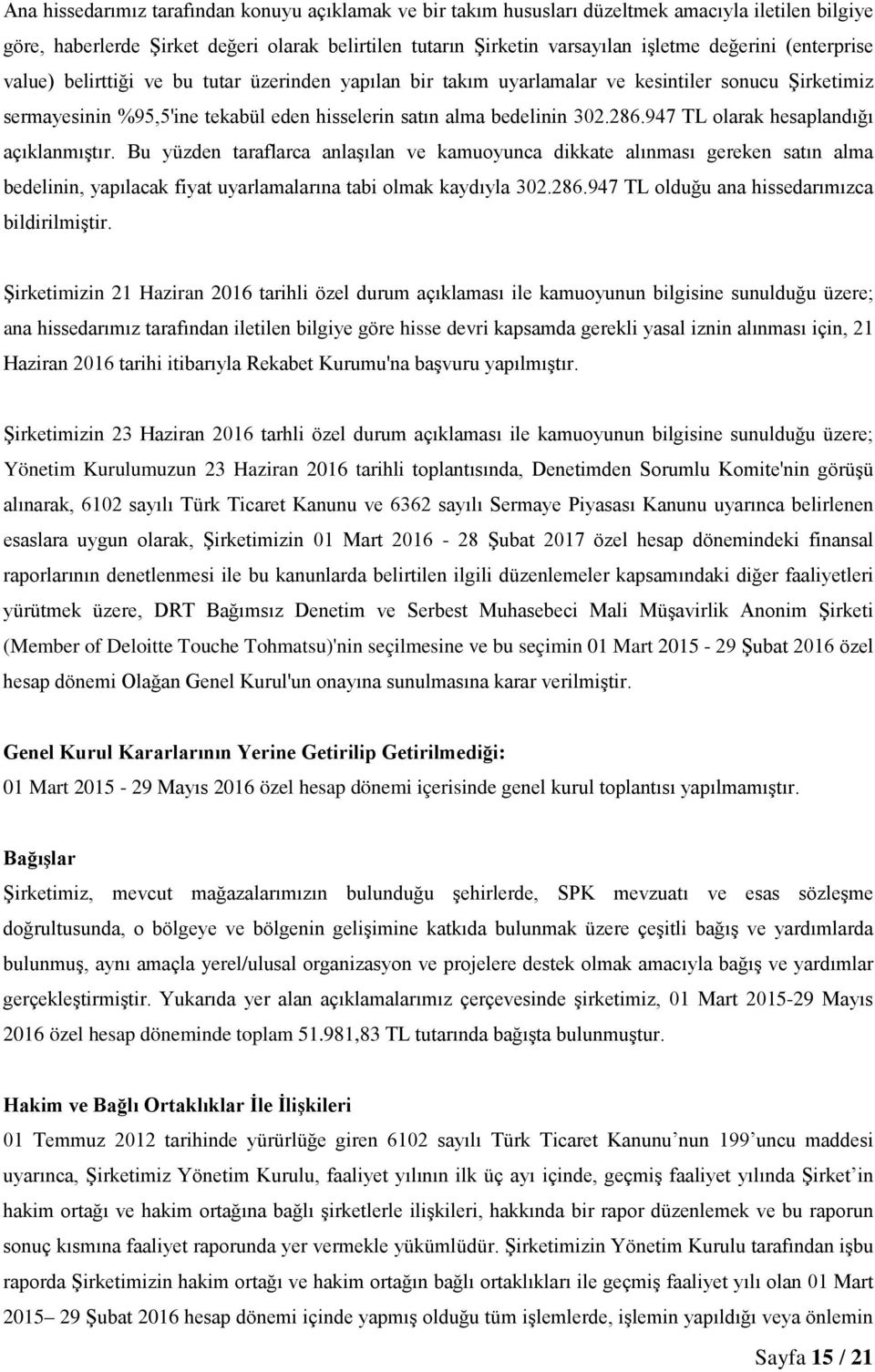 947 TL olarak hesaplandığı açıklanmıştır. Bu yüzden taraflarca anlaşılan ve kamuoyunca dikkate alınması gereken satın alma bedelinin, yapılacak fiyat uyarlamalarına tabi olmak kaydıyla 302.286.