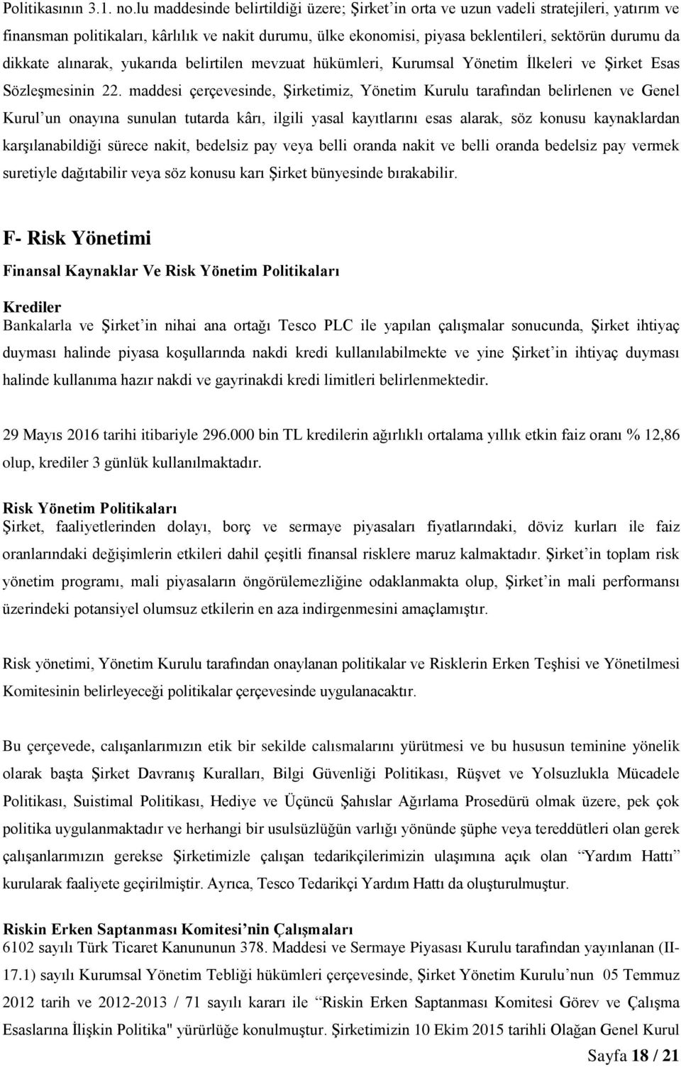 dikkate alınarak, yukarıda belirtilen mevzuat hükümleri, Kurumsal Yönetim İlkeleri ve Şirket Esas Sözleşmesinin 22.