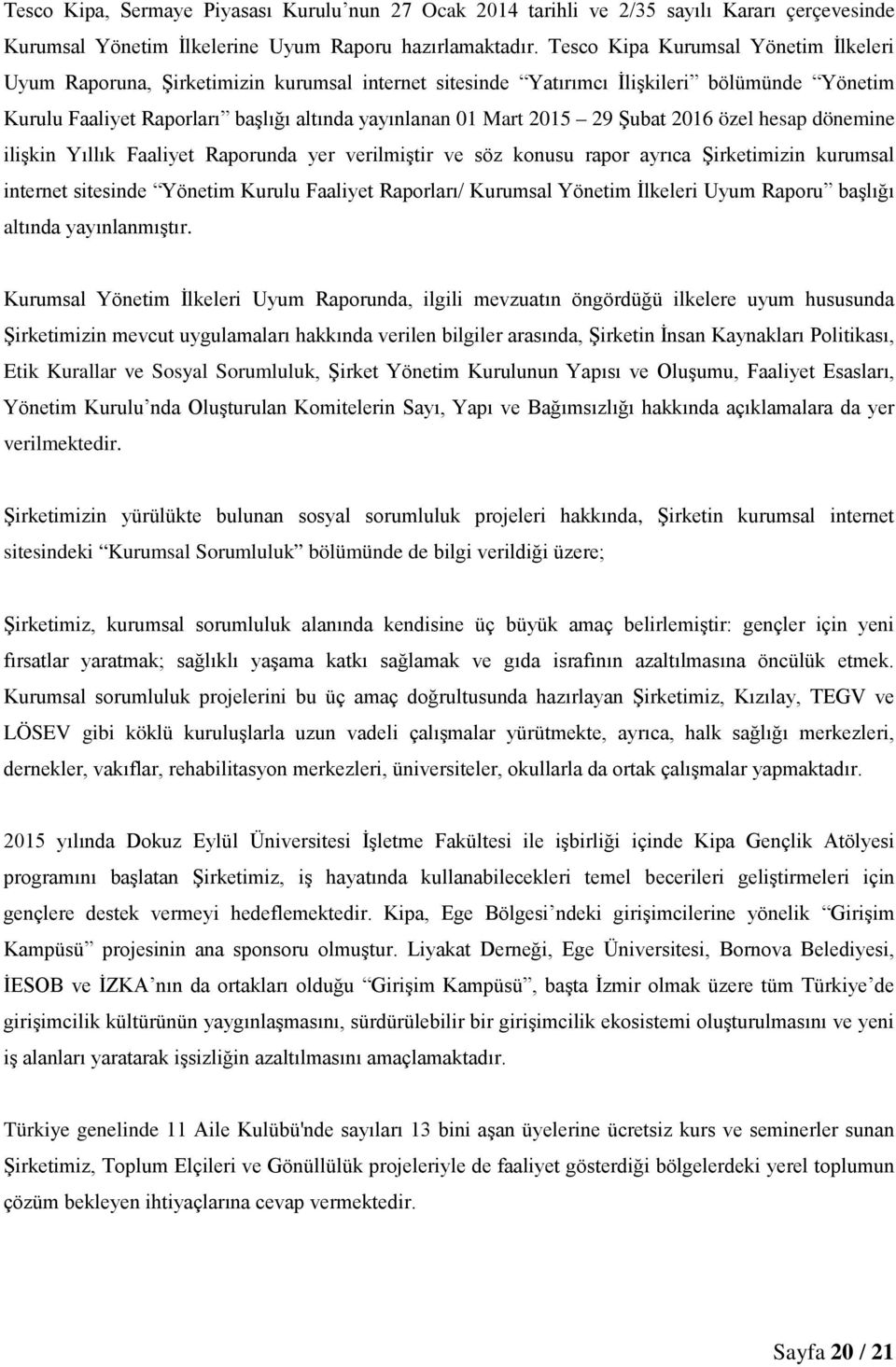 29 Şubat 2016 özel hesap dönemine ilişkin Yıllık Faaliyet Raporunda yer verilmiştir ve söz konusu rapor ayrıca Şirketimizin kurumsal internet sitesinde Yönetim Kurulu Faaliyet Raporları/ Kurumsal