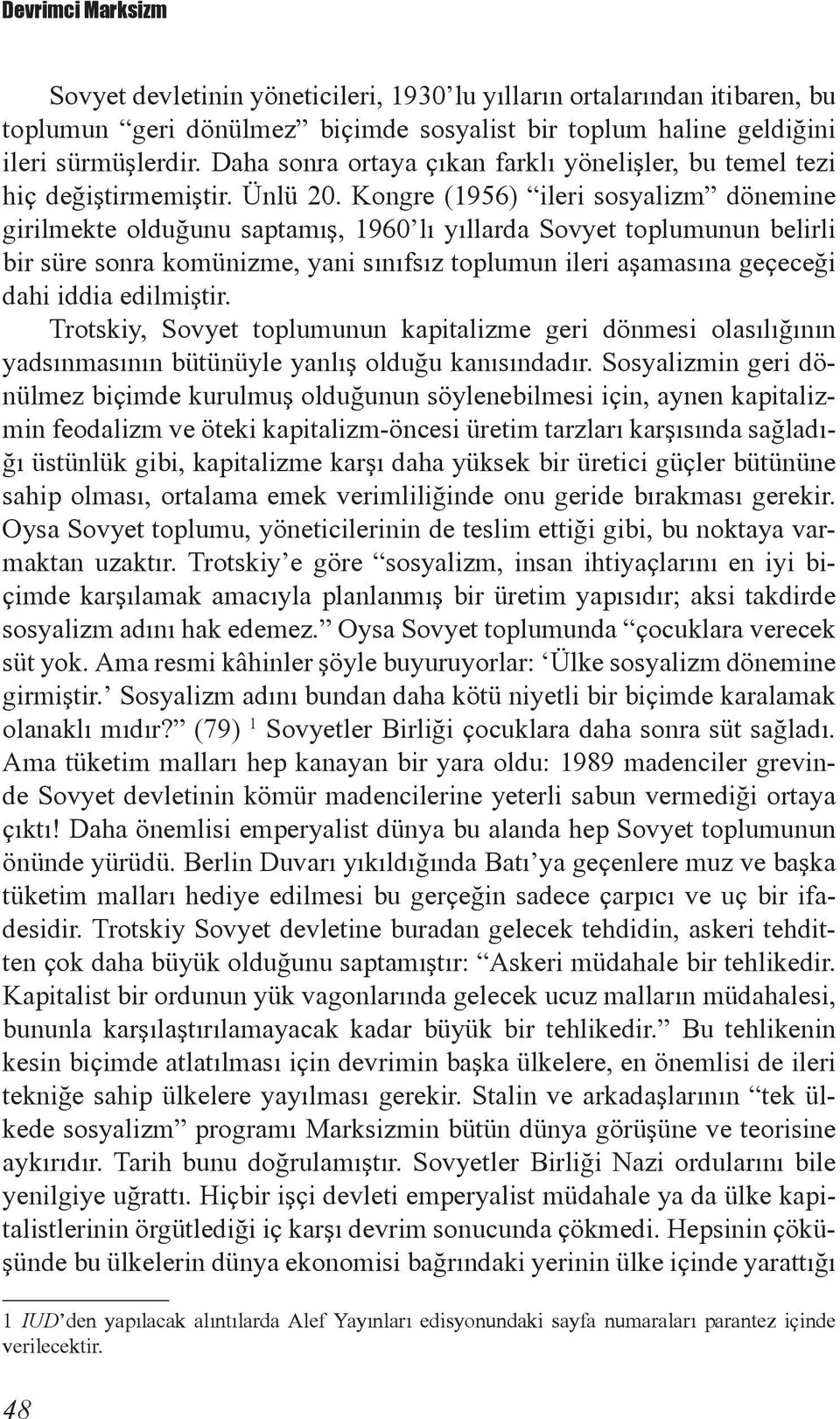 Kongre (1956) ileri sosyalizm dönemine girilmekte olduğunu saptamış, 1960 lı yıllarda Sovyet toplumunun belirli bir süre sonra komünizme, yani sınıfsız toplumun ileri aşamasına geçeceği dahi iddia