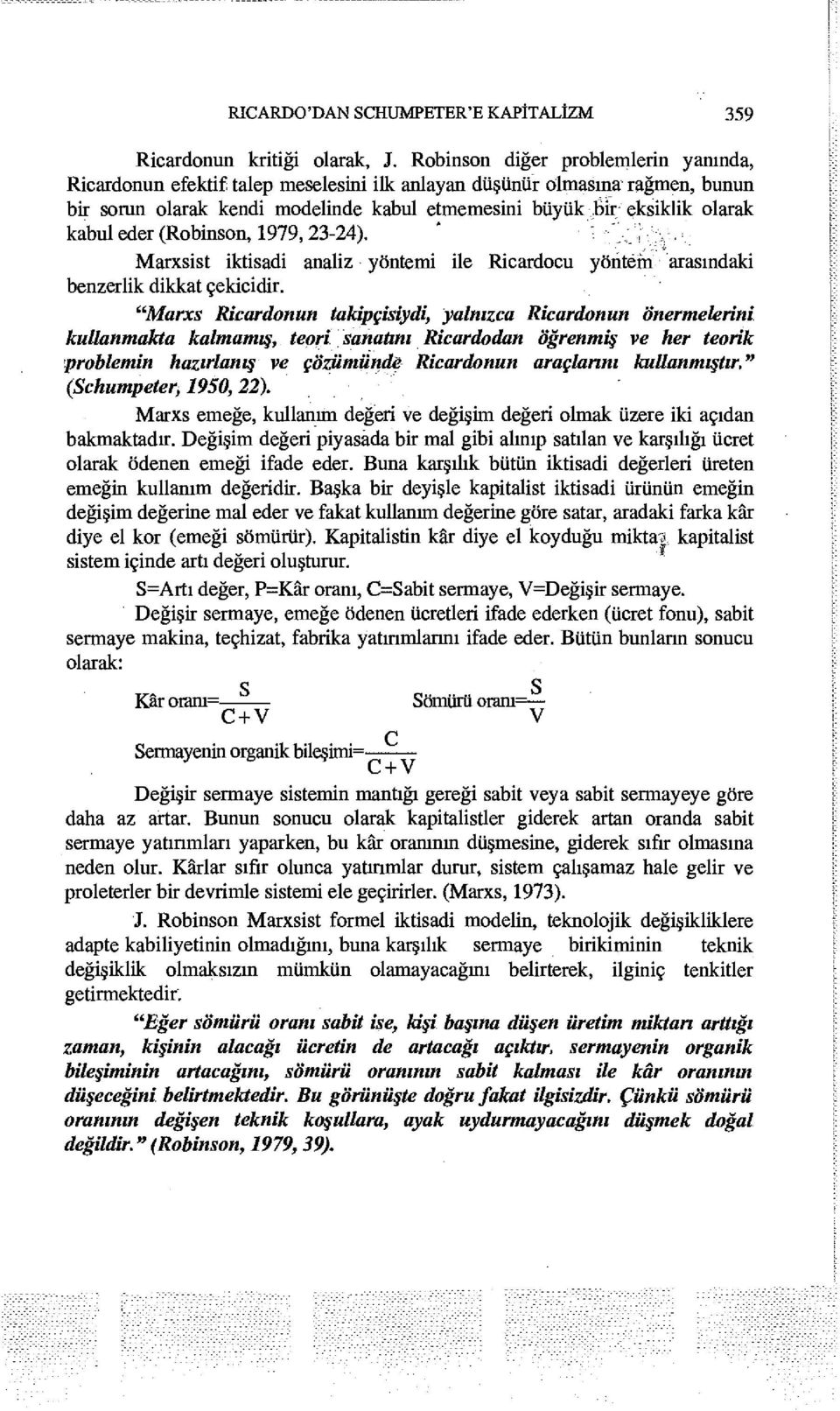 Bir* eksiklik olarak kabul eder (Robinson, 1979,23-24). ' ".. ; Marxsist iktisadi analiz yöntemi ile Ricardocu yöntem arasındaki benzerlik dikkat çekicidir.