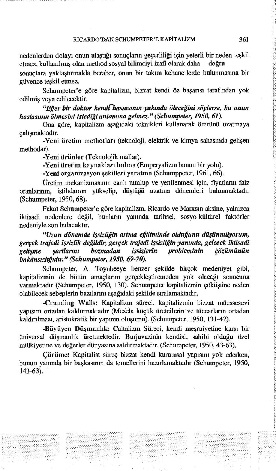 "Eğer bir doktor kendchastasının yakında öleceğini söylerse, bu onun hastasının ölmesini istediği anlamına gelmez " (Schumpeter, 1950, 61).