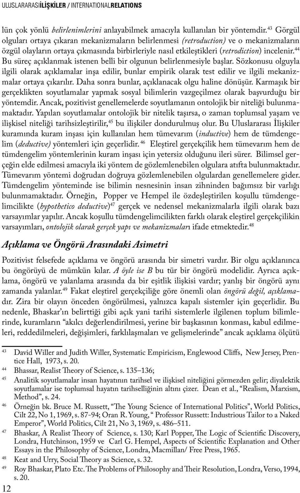 44 Bu süreç açıklanmak istenen belli bir olgunun belirlenmesiyle başlar.