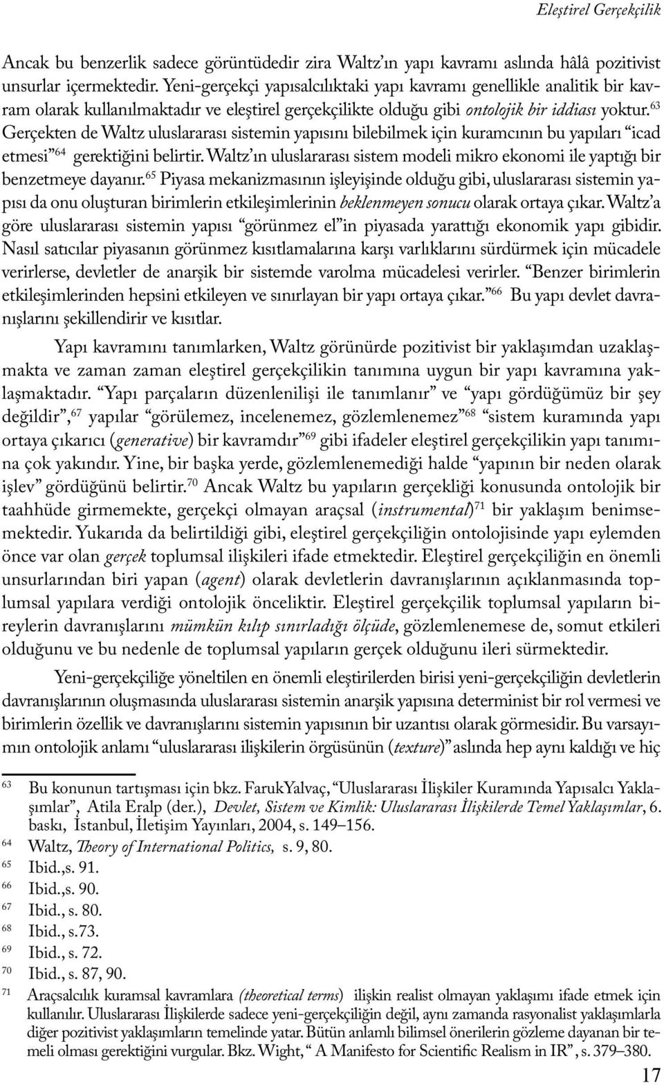 63 Gerçekten de Waltz uluslararası sistemin yapısını bilebilmek için kuramcının bu yapıları icad etmesi 64 gerektiğini belirtir.