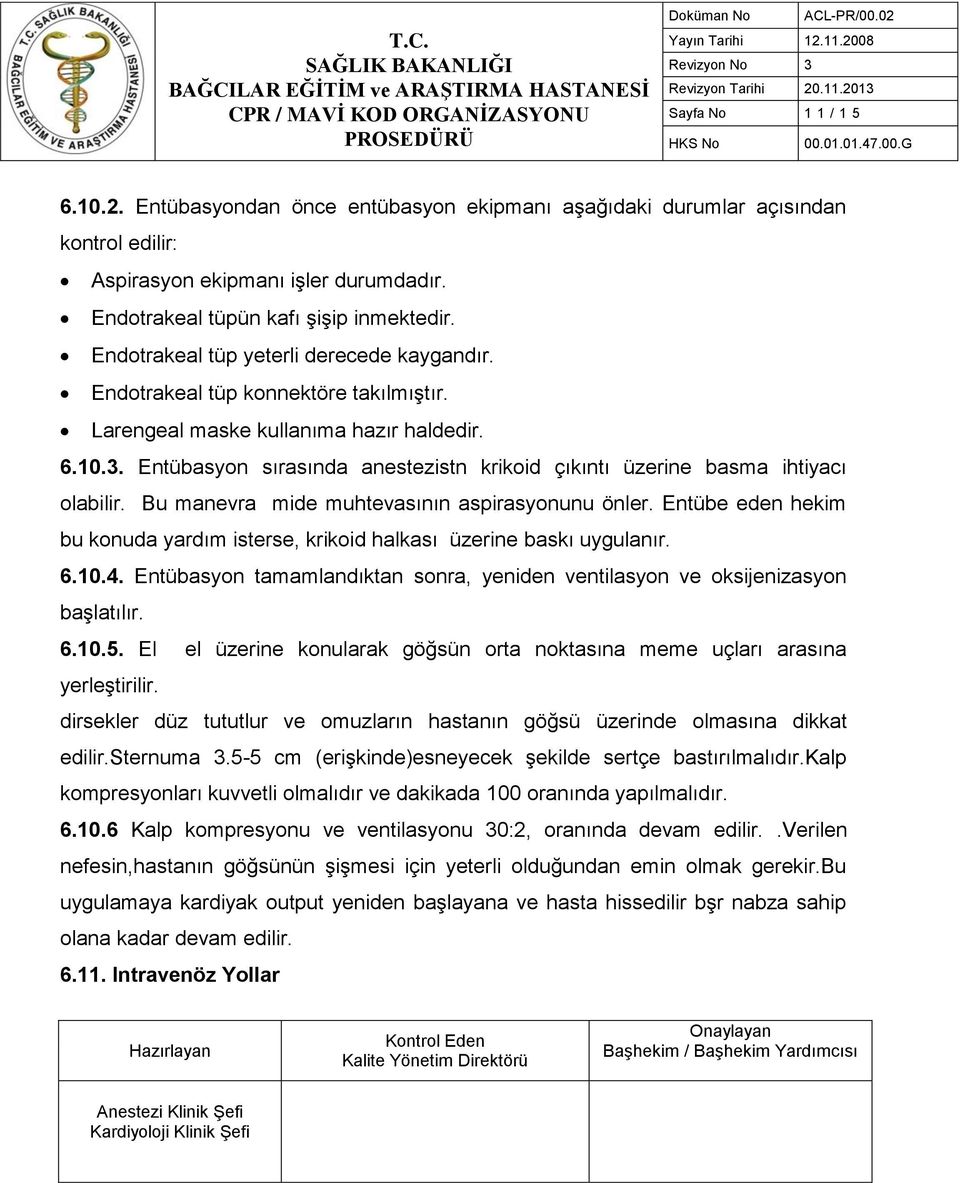 Entübasyon sırasında anestezistn krikoid çıkıntı üzerine basma ihtiyacı olabilir. Bu manevra mide muhtevasının aspirasyonunu önler.