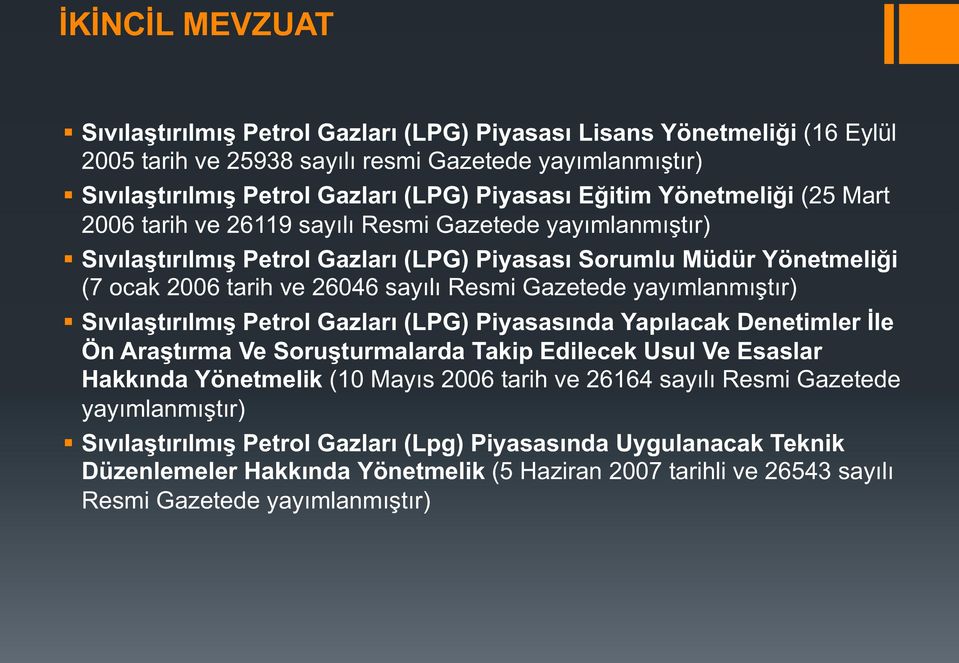 Gazetede yayımlanmıştır) Sıvılaştırılmış Petrol Gazları (LPG) Piyasasında Yapılacak Denetimler İle Ön Araştırma Ve Soruşturmalarda Takip Edilecek Usul Ve Esaslar Hakkında Yönetmelik (10 Mayıs 2006