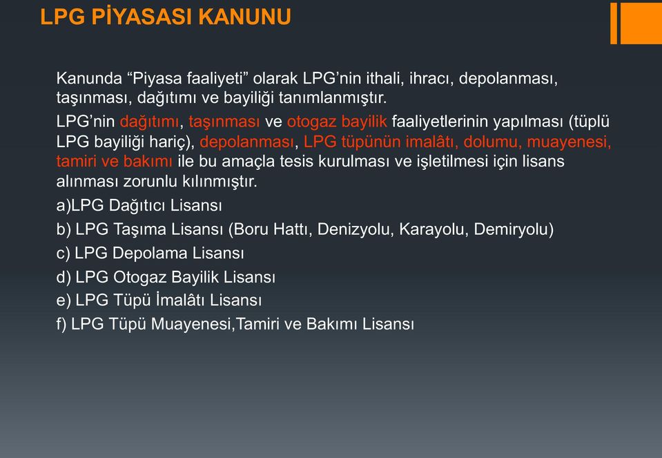 tamiri ve bakımı ile bu amaçla tesis kurulması ve işletilmesi için lisans alınması zorunlu kılınmıştır.