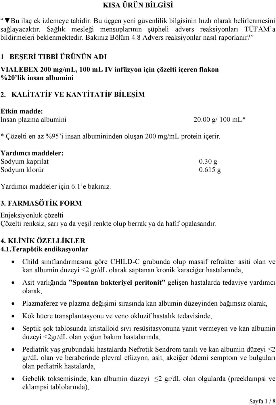 BEŞERİ TIBBİ ÜRÜNÜN ADI VIALEBEX 200 mg/ml, 100 ml IV infüzyon için çözelti içeren flakon %20 lik insan albumini 2. KALİTATİF VE KANTİTATİF BİLEŞİM Etkin madde: İnsan plazma albumini 20.