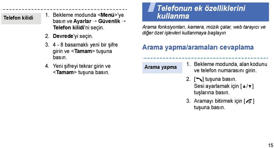 Telefonun ek özelliklerini kullanma Arama fonksiyonları, kamera, müzik çalar, web tarayıcı ve diğer özel işlevleri kullanmaya başlayın Arama