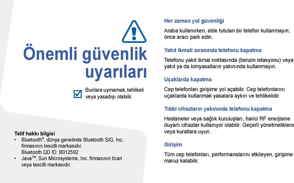 Her zaman yol güvenliği Araba kullanırken, elde tutulan bir telefon kullanmayın; önce aracı park edin.