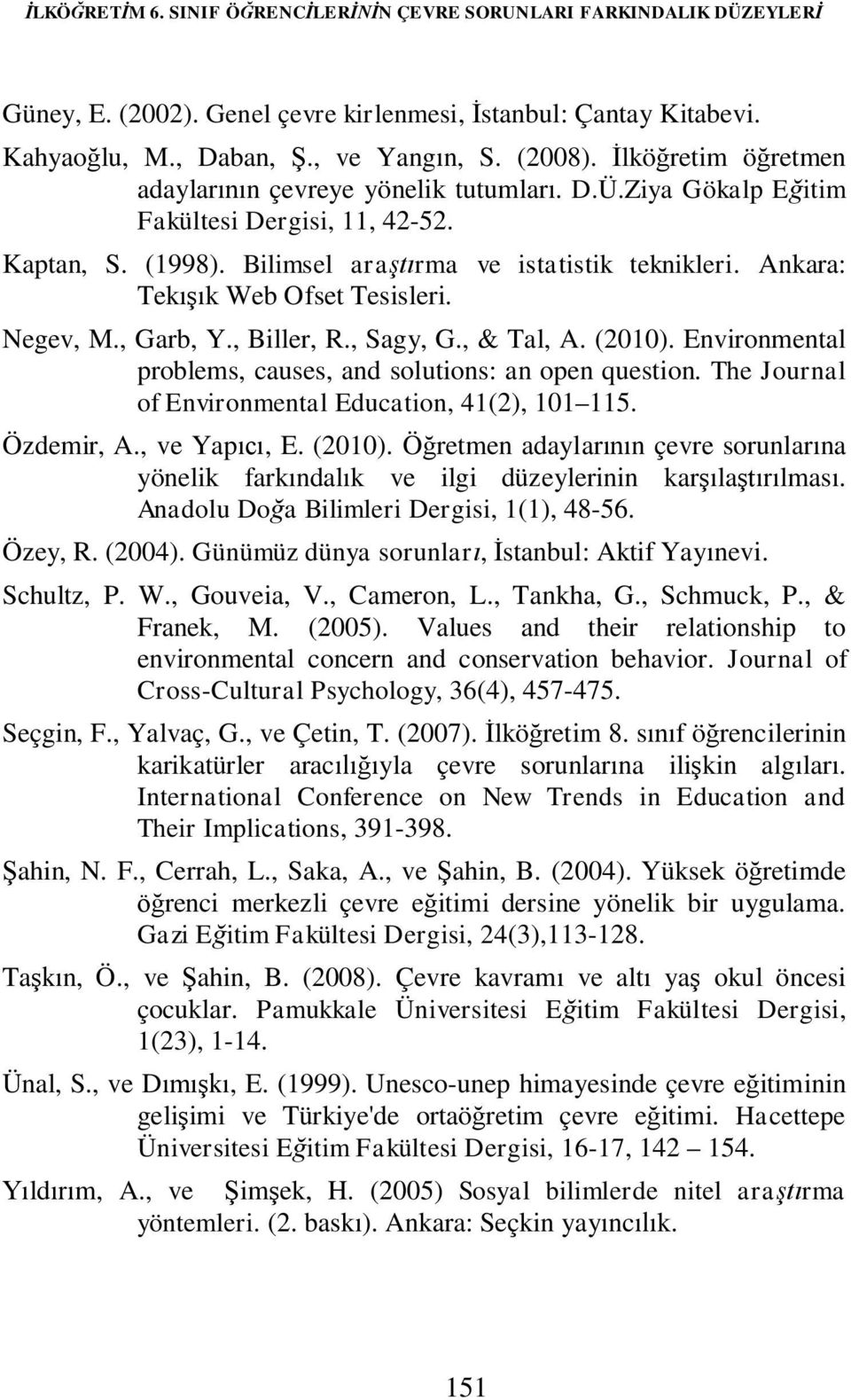 Ankara: Tekışık Web Ofset Tesisleri. Negev, M., Garb, Y., Biller, R., Sagy, G., & Tal, A. (2010). Environmental problems, causes, and solutions: an open question.