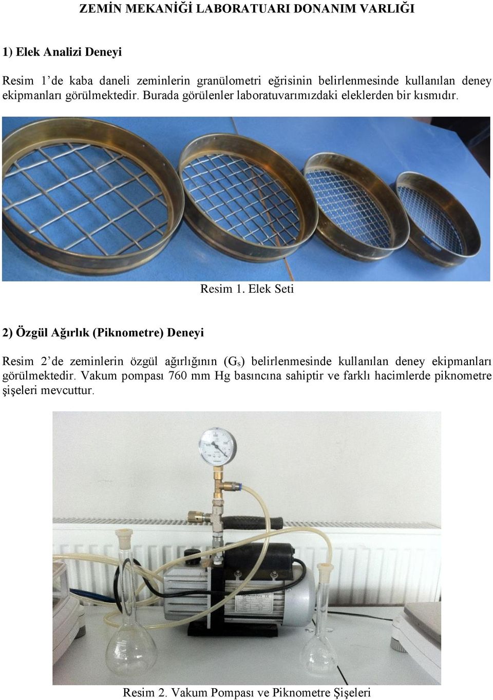 Elek Seti 2) Özgül Ağırlık (Piknometre) Deneyi Resim 2 de zeminlerin özgül ağırlığının (Gs) belirlenmesinde kullanılan deney