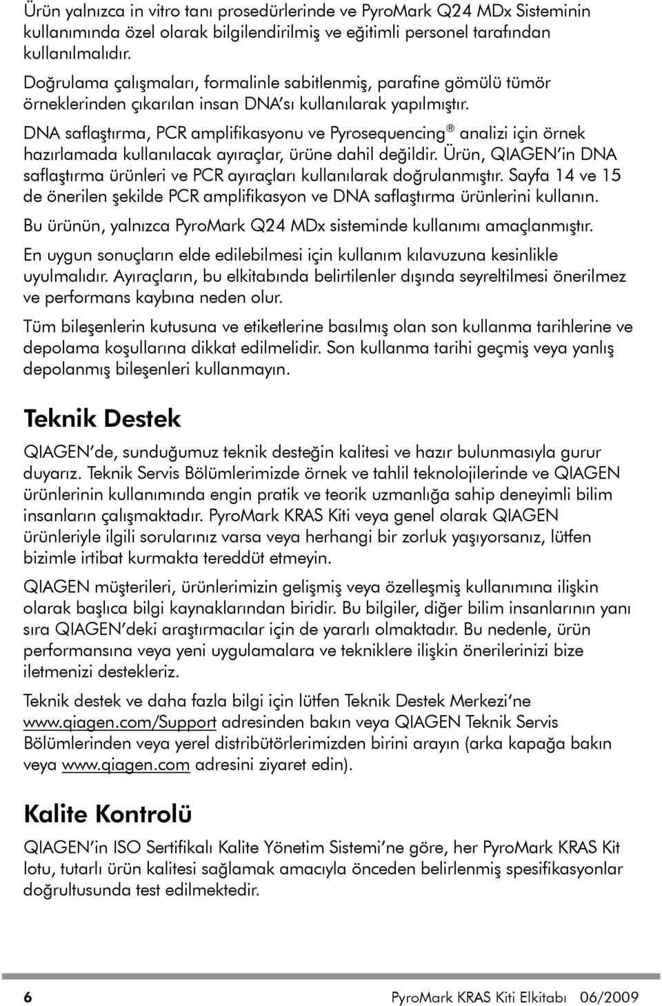 DNA saflaştırma, PCR amplifikasyonu ve Pyrosequencing analizi için örnek hazırlamada kullanılacak ayıraçlar, ürüne dahil değildir.