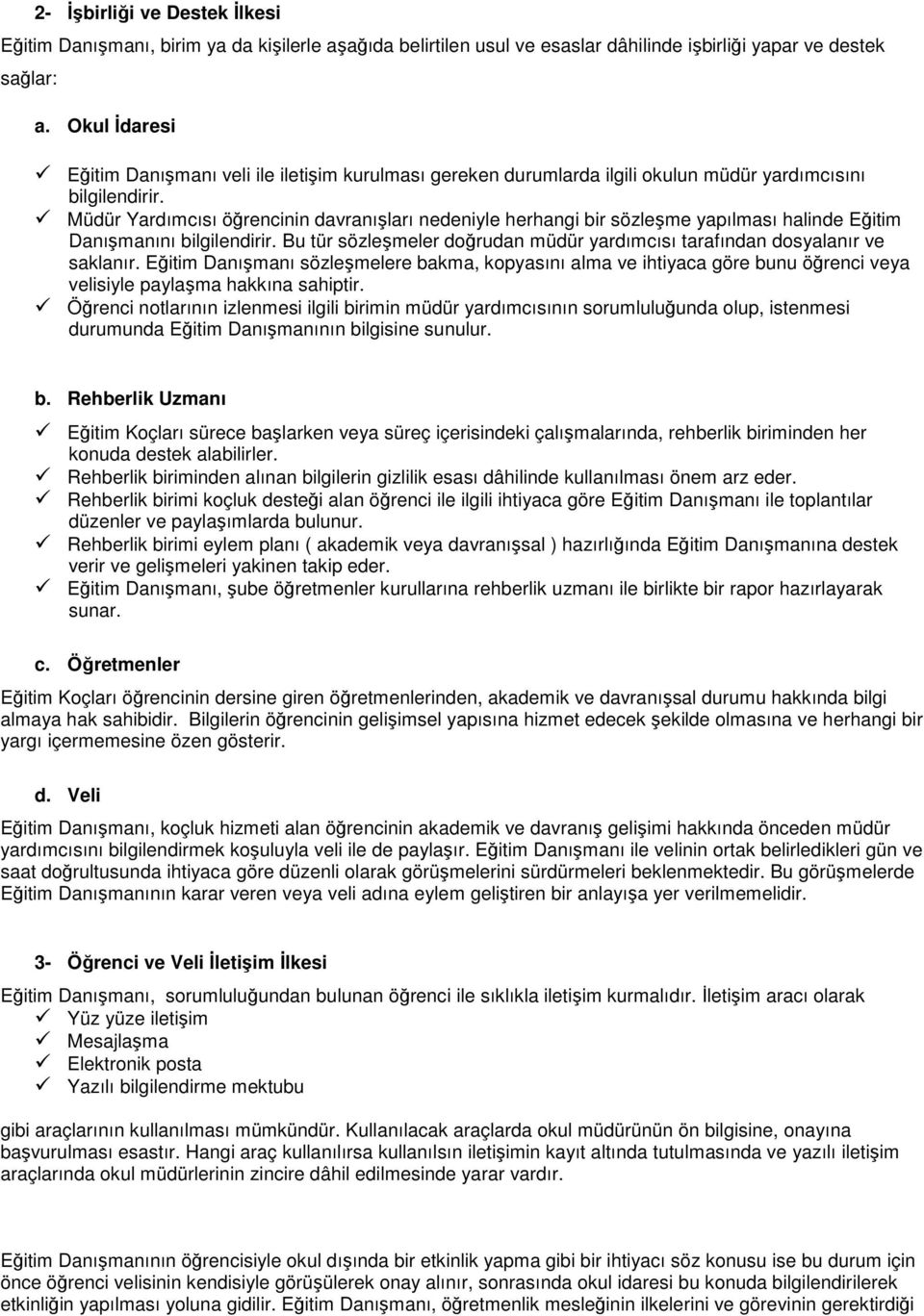 Müdür Yardımcısı öğrencinin davranışları nedeniyle herhangi bir sözleşme yapılması halinde Eğitim Danışmanını bilgilendirir.