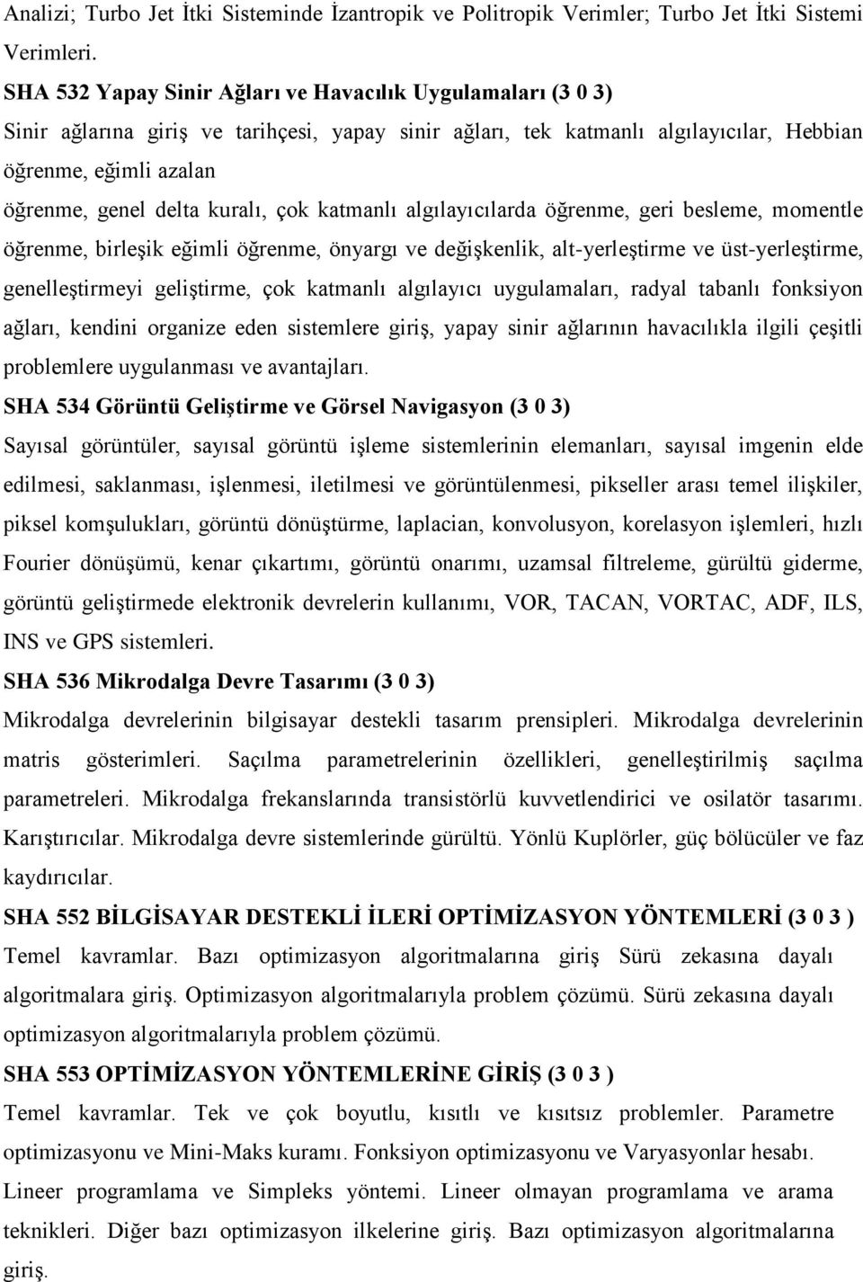 kuralı, çok katmanlı algılayıcılarda öğrenme, geri besleme, momentle öğrenme, birleşik eğimli öğrenme, önyargı ve değişkenlik, alt-yerleştirme ve üst-yerleştirme, genelleştirmeyi geliştirme, çok