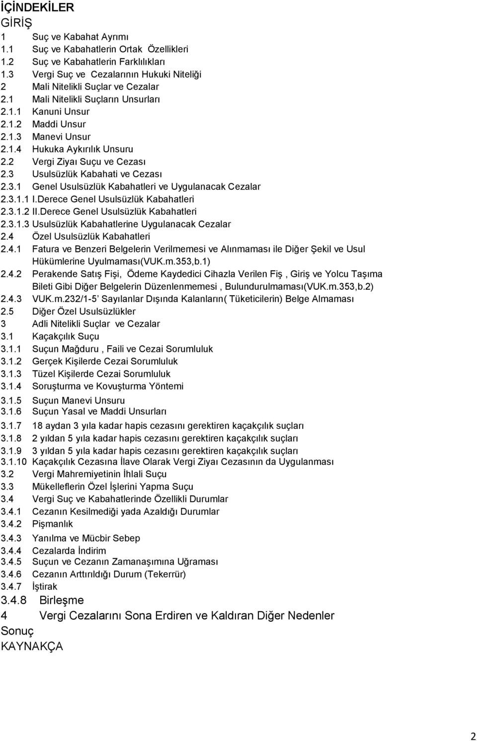 2 Vergi Ziyaı Suçu ve Cezası 2.3 Usulsüzlük Kabahati ve Cezası 2.3.1 Genel Usulsüzlük Kabahatleri ve Uygulanacak Cezalar 2.3.1.1 I.Derece Genel Usulsüzlük Kabahatleri 2.3.1.2 II.